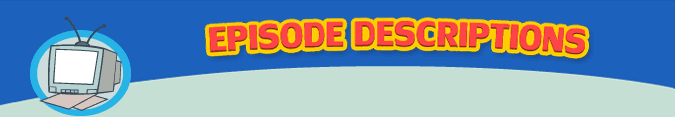 Episode Descriptions | Top
